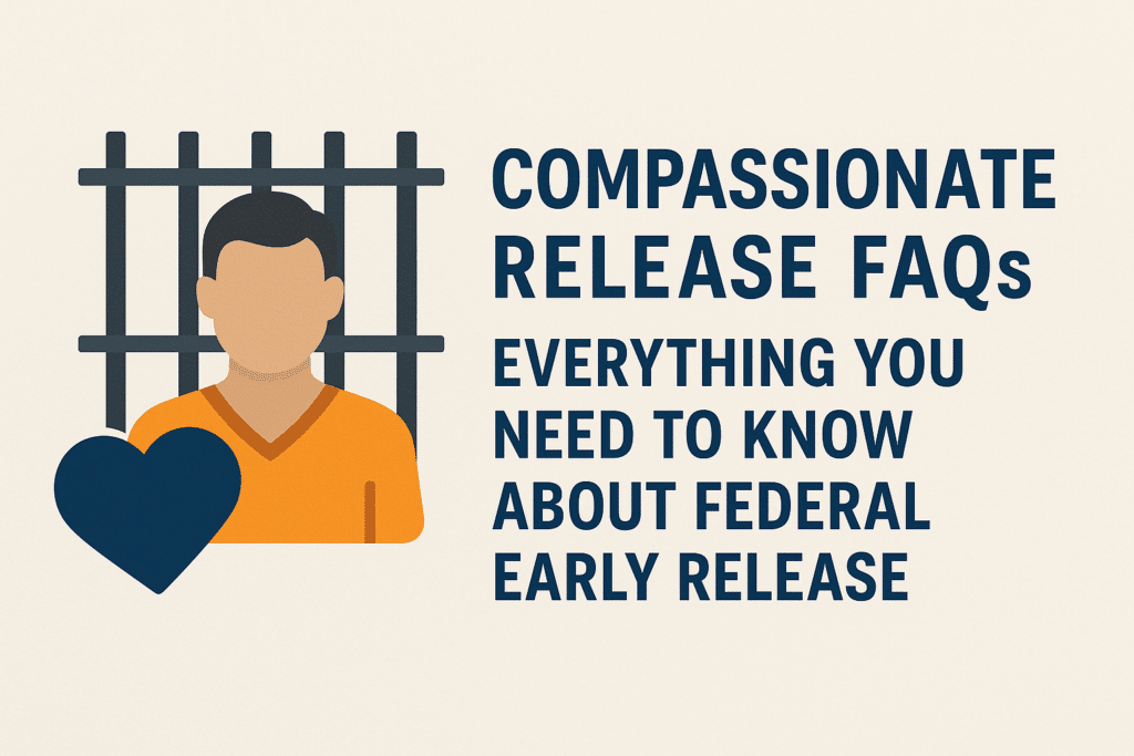 Compassionate Release Faqs | Frequently Asked Questions About Compassionate Release