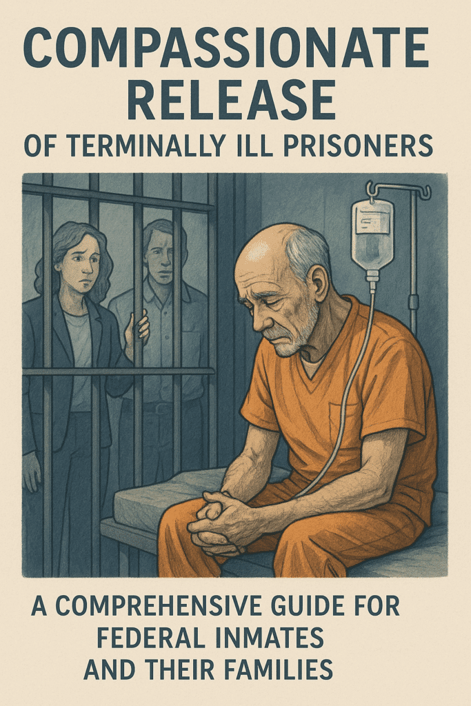 Compassionate Release Of Terminally Ill Prisoners Compassionate Release Of Terminally Ill Prisoners | How To Apply For Compassionate Release Due To Terminal Illness