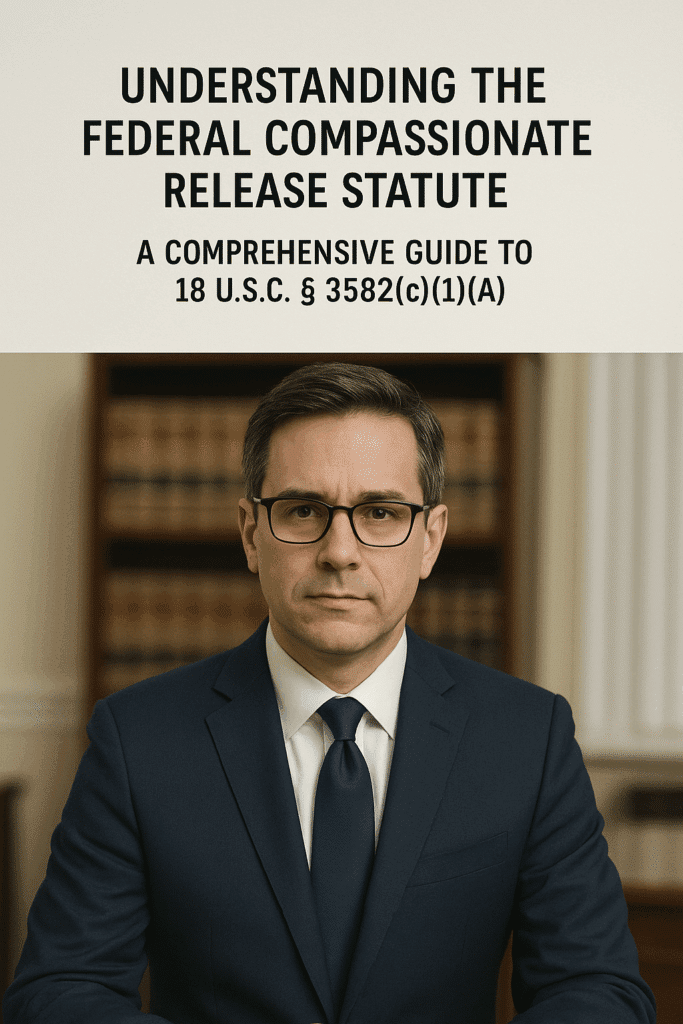 Compassionate Release Statute Federal Compassionate Release Statute | 18 U.s.c. § 3582(C)(1)(A)